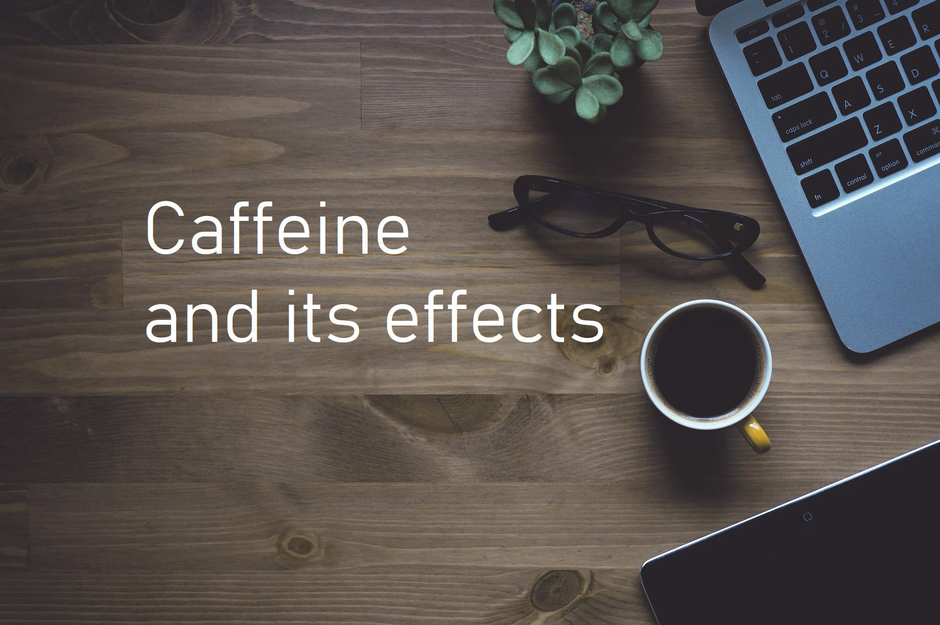 Caffeine and its effects